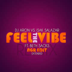 "FEEL THE VIBE"  DJ ARON FT BETH SACKS ~ ISAK SALAZAR REMIX NGR EDIT EXTENDED