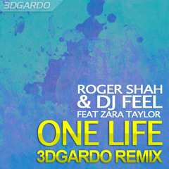 Roger Shah & DJ Feel Feat. Zara Taylor - One Life (3DGARDO Remix )