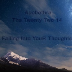 The Twenty Two 14 'Falling Into YouR Thoughts'