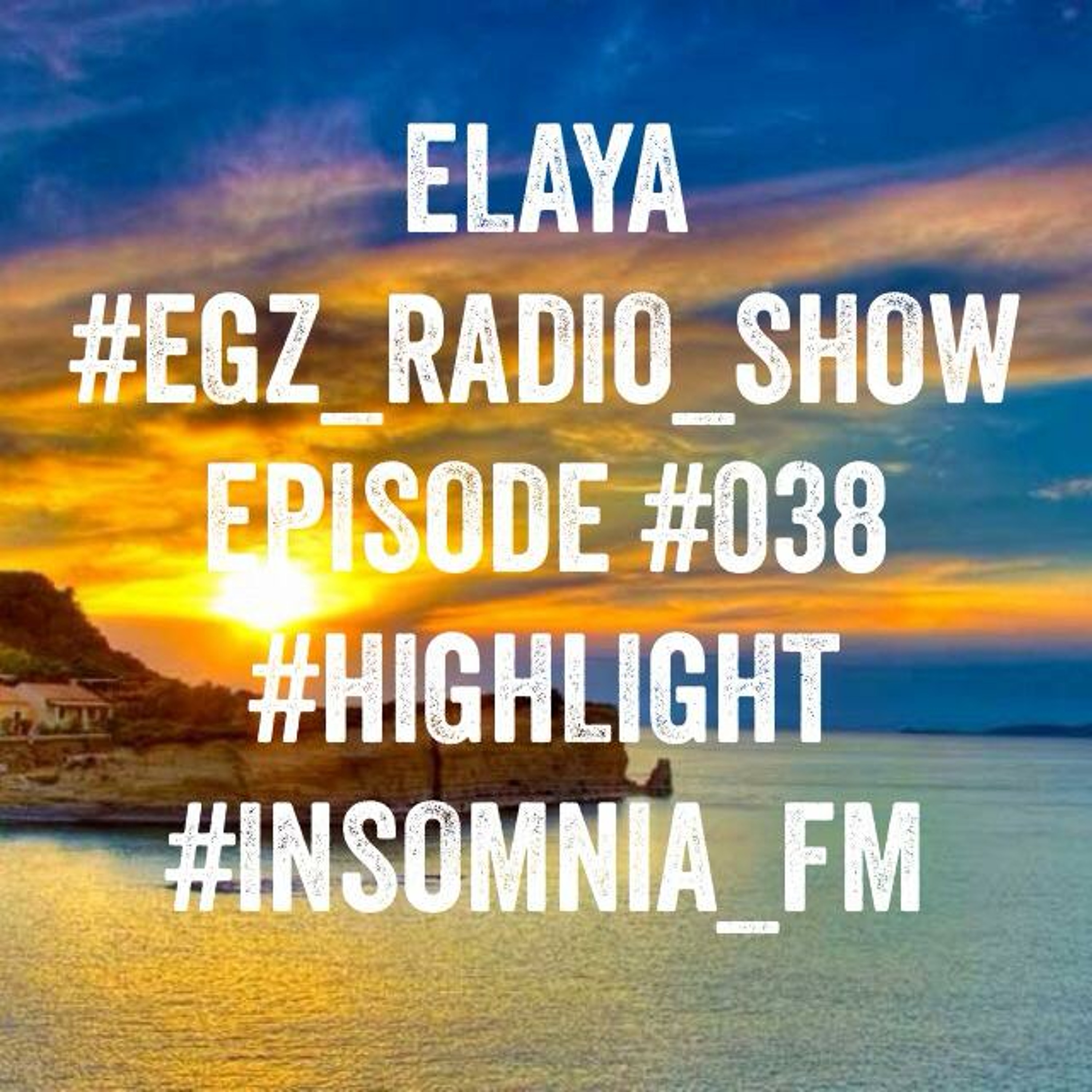 Elaya: EGZ (Elaya's Global Zone) Episode 038 Radio Show @ INSOMNIA FM (02.07.2014) episode artwork