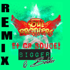 The Soulbrothers - Et Ca Bouge ( Bigger And Bolder Remix)