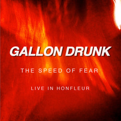 Gallon Drunk - Speed Of Fear (Live In Honfleur) ***FREE DOWNLOAD***
