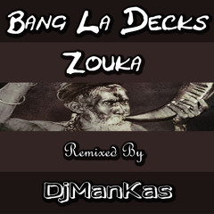 Bang La Decks - Zouka (Remixed by DjManKas)