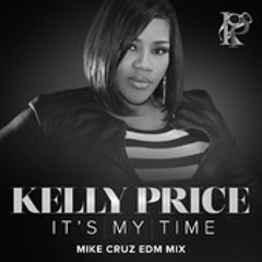 Kelly Price - It's My Time - (Mike Cruz EDM Mix) MASTER