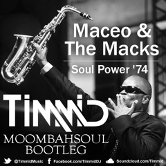 Maceo & The Macks - Soul Power '74 (Timmid's Moombahsoul 2014 Bootleg)
