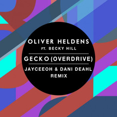 Oliver Heldens Ft. Becky Hilly - Gecko (Overdrive) (Jayceeoh & Dani Deahl Remix)