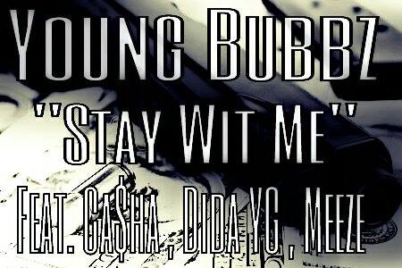 Young Bubbz ft. Ca$ha , Dida Yg & Meeze - Stay With Me [Thizzler.com]