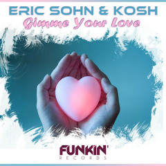 Eric Sohn & Kosh - Gimme Your Love (Original Mix)