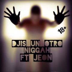 Donn Ft. Jeon - Djies Un Otro Nigga - 18+ (Prod. By T - Drick)