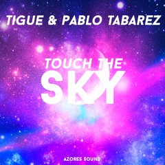 Tigue & Pablo Tabarez - Touch The Sky // (PREVIEW)