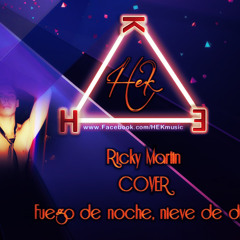 HEK - Fuego De Noche, Nieve De Día (Cover / Ricky Martin)