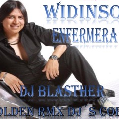 Blasther DJ F.t Widinson - Enfermera Rmx (GOLDEN RMX DJ´S) El Quinche. Quito-Ecuador