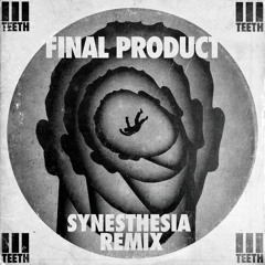 Final Product (Synesthesia Remix)