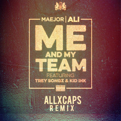 Maejor Ali ft Trey Songz & Kid Ink - Me And My Team (ALLxCAPS Remix)