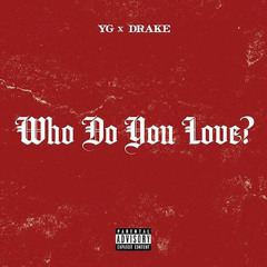 YG ft Drake - Who Do You Love [OnlyLiric x Felix Morton