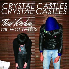Crystal Castles - Air War (Third Karhan Remix)