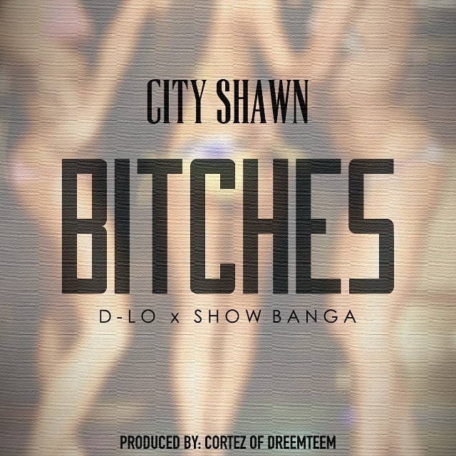 City Shawn ft. D-Lo & Show Banga - Bitches (prod. Cortez of DreemTeem) [Thizzler.com Exclusive]