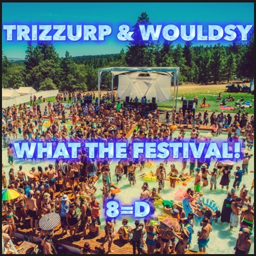 What The Festival 2014: Trizzurp & Wouldsy's Opening Set *Free Download*
