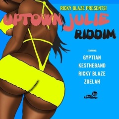 Ricky Blaze Presents! Uptown Julie Riddim (Offical Mix) Ft. Gyptian, Zoelah, Kes & Ricky Blaze