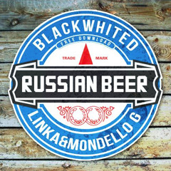 Blackwhited And Linka&Mondello'G - Russian Beer (Original Mix) FREE DOWNLOAD