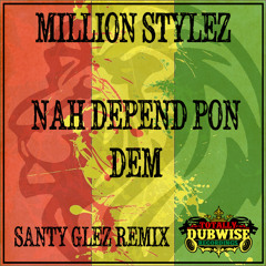 Million Stylez│Nah Depend Pon Dem│BadSociety remix│FREE DOWNLOAD