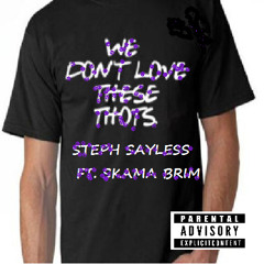 STEPH SAYLESS FT. SKAMA BRIM - LOVE NO THOTS ( ThatHOEoverThere)