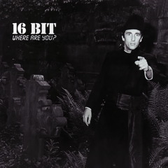 16 Bit - Where Are You?