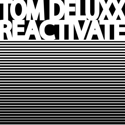 Tom Deluxx "Reactivate" *192kbps full preview*