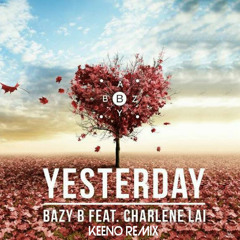 Bazy B Ft Charlene Lai - Yesterday (Keeno Remix)