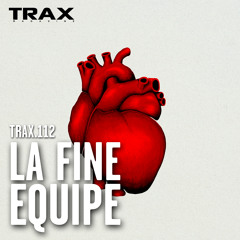 TRAX.112 LA FINE ÉQUIPE