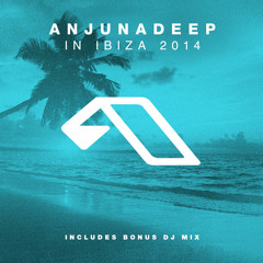 Anjunadeep In Ibiza 2014 (Bonus DJ Mix)