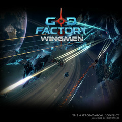 "GoD Factory:Wingmen" // Neon Insect - The Astronomical Conflict (Trailer Theme)