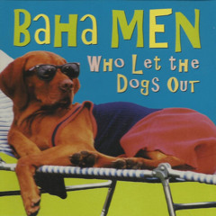 Baja Men - Who Let the Dogs Out? (Spoken Word)