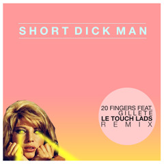 20 Fingers feat. Gillette - Short Dick Man (LE TOUCH LADS Remix) (Free Download)