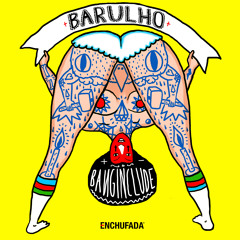 banginclude - 'Barulho' EP : Minimix ( out now on Enchufada )