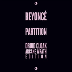 Beyoncé - "Partition" (Druid Cloak's Arcane Wrath Edition)
