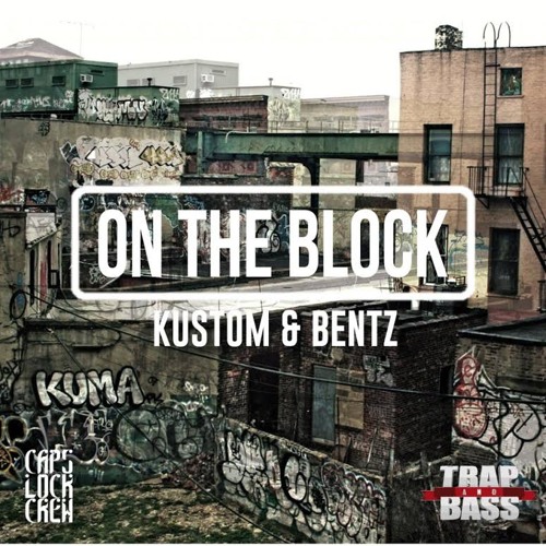 KUSTOM & BENTZ - On The Block [FREE] [Trap and Bass Exclusive]