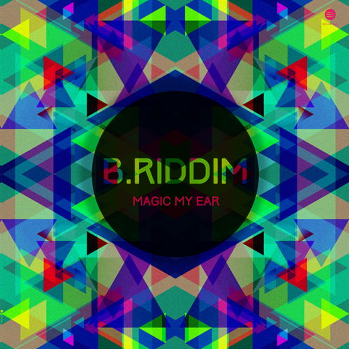 B. Riddim - Magic My Ear ep