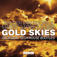 Sander Van Doorn & Martin Garrix & DVBBS - Gold Skies (Feat Alessia) (GeorgeAV Tech-House Bootleg)