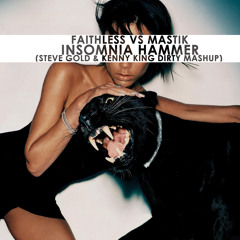 Faithless VS Mastik - Insomnia Hammer (Steve Gold & Kenny King Dirty Mashup)