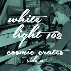 White Light 102 - Cosmic Crates - Side A