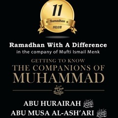 Day 11 Abu Hurairah (RA) And Abu Musa Al - Ash’ari (RA)