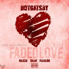 Faded Love - DotGATSBY Feat. Talay, Fleacoo, & RAXXX   [FalloutBeatz]
