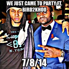 We just came to party ft. Bird2khoo