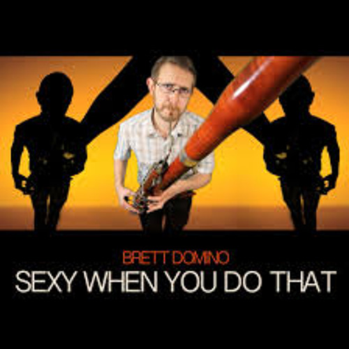 You Look Sexy When You Do That - Brett Domino
