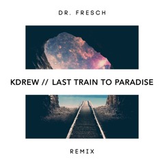 KDrew - Last Train To Paradise (Dr. Fresch Remix)
