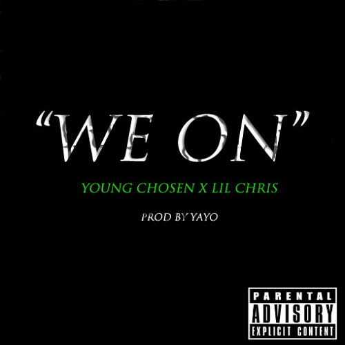Young Chosen x Lil Chris x "We On"(Prod By YayoBeatz)