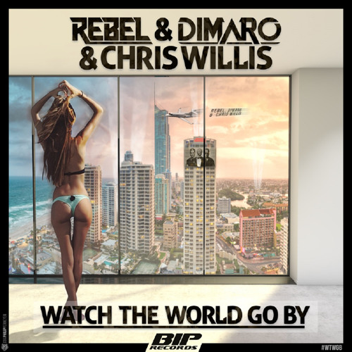 Rebel & Dimaro & Chris Willis - Watch The World Go By