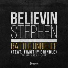 Believin Stephen - Battle Unbelief (feat. Timothy Brindle)