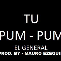 EL GENERAL - TU PUM PUM (REMIX) PROD.BY MAURO EZEQUIEL
